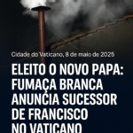 ELEITO O NOVO PAPA: FUMAÇA BRANCA ANUNCIA SUCESSOR DE FRANCISCO NO VATICANO